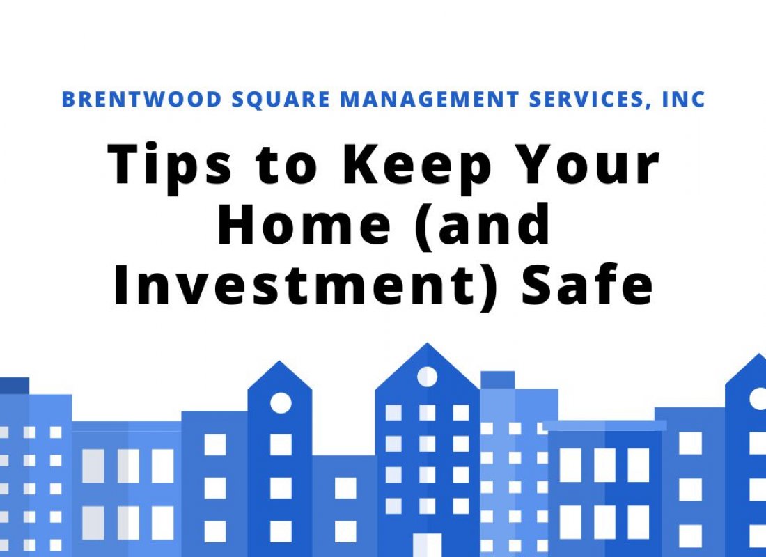 Tips to Keep Your Home (and Investment) Safe Tips to Keep Your Home (and Investment) Safe
