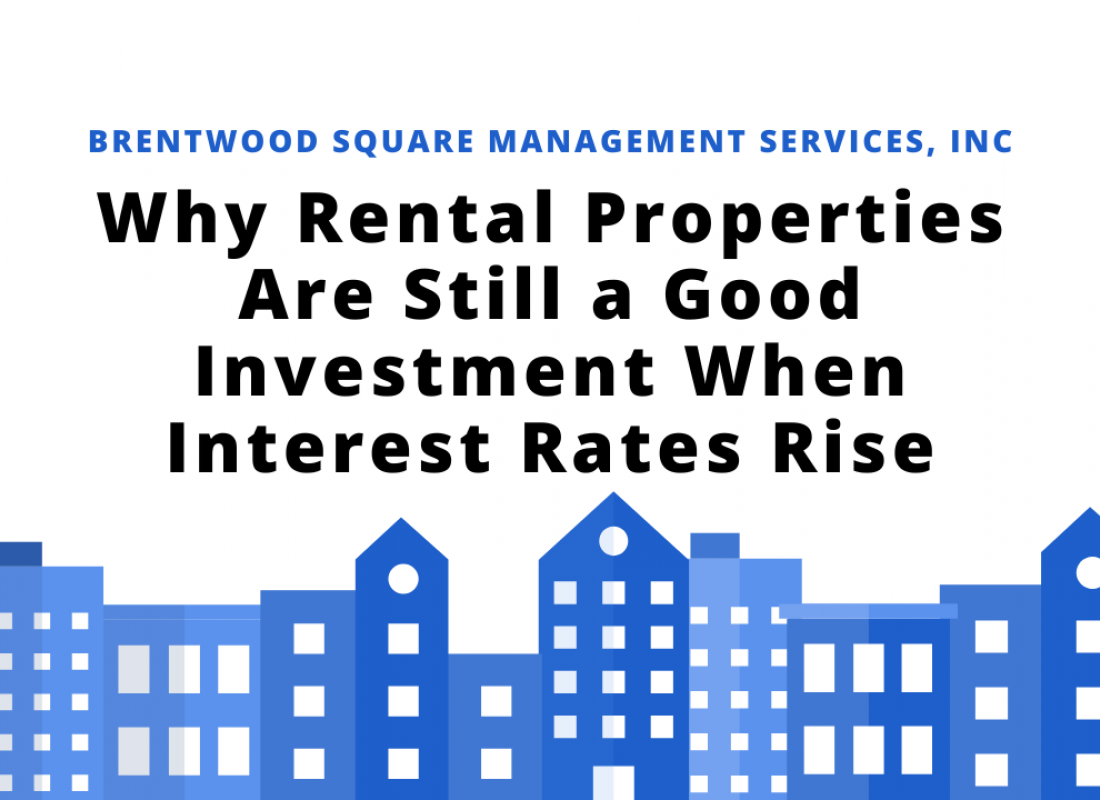 Why Rental Properties Are Still a Good Investment When Interest Rates Rise Why Rental Properties Are Still a Good Investment When Interest Rates Rise